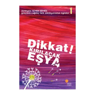 Gençlere Çağdaş Türk Edebiyatından Öyküler 1 - Dikkat! Kırılacak Eşya