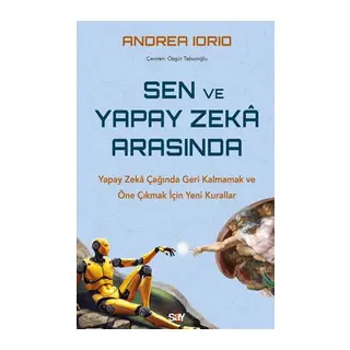 Sen ve Yapay Zeka Arasında Yapay Zekâ Çağında Geri Kalmamak ve Öne Çıkmak İçin Yeni Kurallar