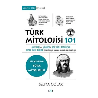 Türk Mitolojisi 101 Gök Tanrı’dan Şamanizm’e, Gök Yeleli Bozkurttan Kutsal Hayat Ağacına, Tu¨rk Mito