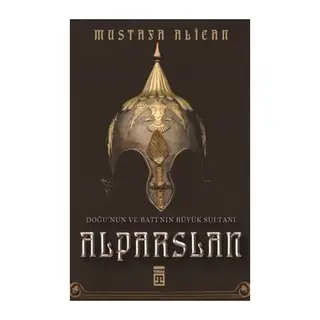Doğu'nun ve Batı'nın Büyük Sultanı Alparslan