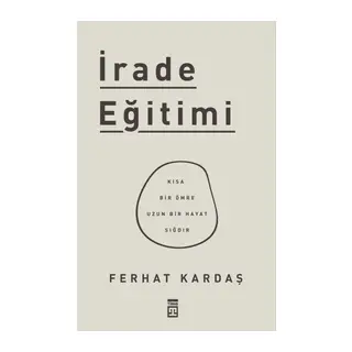 İrade Eğitimi - Kısa Bir Ömre Uzun Bir Hayat Sığdır