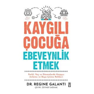 Kaygılı Çocuğa Ebeveynlik Etmek