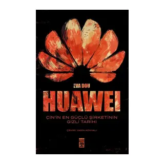 Huawei – Çin’in En Güçlü Şirketinin Gizli Tarihi