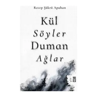 Kül Söyler Duman Ağlar