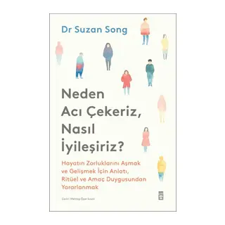 Neden Acı Çekeriz, Nasıl İyileşiriz?