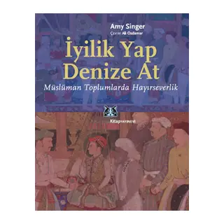İyilik Yap Denize At Müslüman Toplumlarda Hayırseverlik