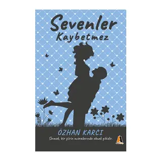 Sevenler Kaybetmez - Sevmek, Bir Şiirin Mısralarında Olmak Gibidir