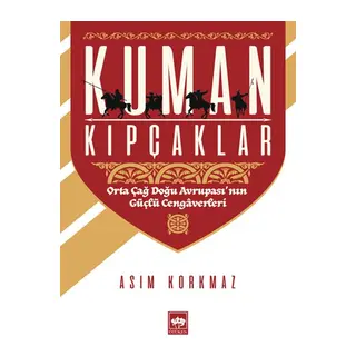 Kuman Kıpçaklar - Orta Çağ Doğu Avrupası'nın Güçlü Cengaverleri