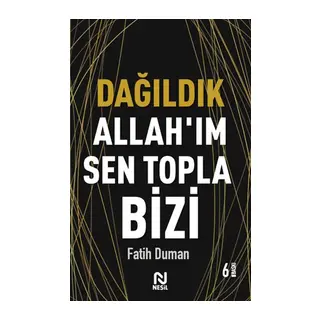 Dağıldık Allah’ım Sen Topla Bizi - Muhabbet Yazıları 1