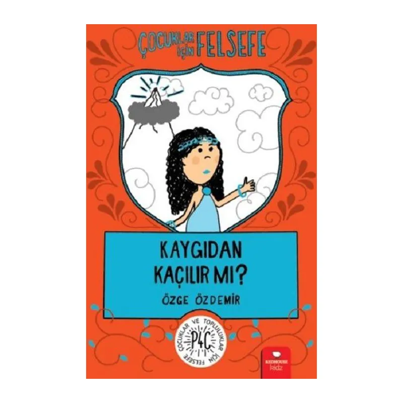 Kaygıdan Kaçılır Mı? - Çocuklar İçin Felsefe