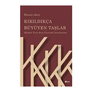 Kırıldıkça Büyüyen Taşlar - Modern Türk Şiiri Üzerinde İncelemeler