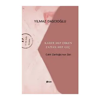 Kader Hep Erken Zaman Hep Geç - Cahit Zarifoğlunun Şiiri