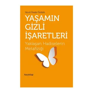 Yaşamın Gizli İşaretleri - Yaklaşan Hadiselerin Metafiziği