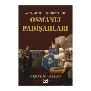 Yaşanmış İlginç Hikayelerle - Osmanlı Padişahları