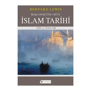 Başlangıçtan 1453'e İslam Tarihi - Din ve Toplum