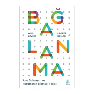 Bağlanma - Aşkı Bulmanın ve Korumanın Bilimsel Yolları