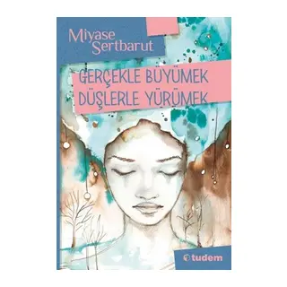 Gerçeklerle Büyümek Düşlerle Yürümek