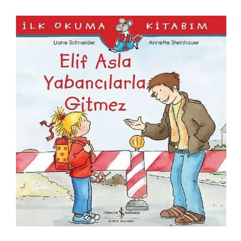 İlk Okuma Kitabım - Elif Asla Yabancılarla Gitmez