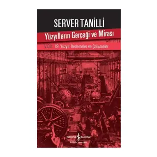 Yüzyılların Gerçeği ve Mirası 5. Cilt - 19. Yüzyıl İlerlemeler ve Çelişmeler