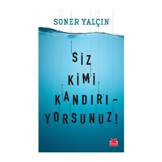 Siz Kimi Kandırıyorsunuz!