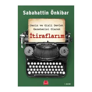 İtiraflarım - Derin ve Gizli Devlet Gazetecisi Olarak
