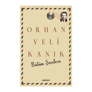 Bütün Şiirleri - Orhan Veli Kanık