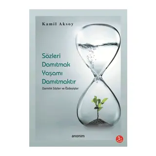 Sözleri Damıtmak Yaşamı Damıtmaktır