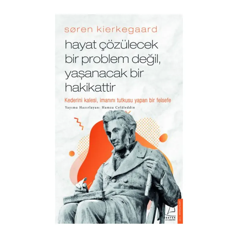 Søren Kierkegaard - Hayat Çözülecek Bir Problem Değil, Yaşanacak Bir Hakikattir
