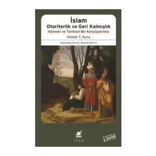 İslam Otoriterlik ve Geri Kalmışlık Küresel ve Tarihsel Bir Karşılaştırma