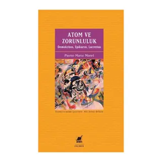 Atom ve Zorunluluk Demokritos, Epikuros, Lucretius