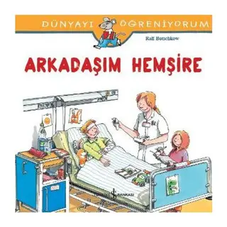 Dünyayı Öğreniyorum - Arkadaşım Hemşire