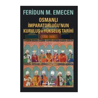 Osmanlı İmparatorluğunun Kuruluş ve Yükseliş Tarihi 1300-1600