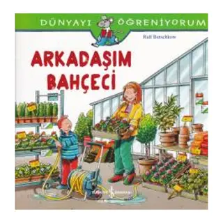 Dünyayı Öğreniyorum - Arkadaşım Bahçeci