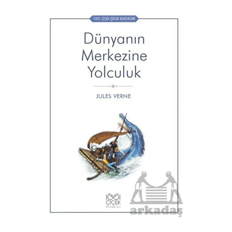 Dünyanın Merkezine Yolculuk - 1001 Çiçek Çocuk Klasikleri