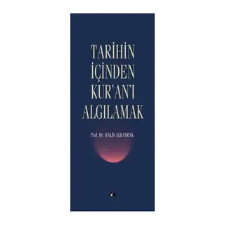 Tarihin İçinden Kur'an'ı Algılamak