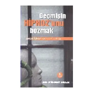 Geçmişin Hipnozunu Bozmak