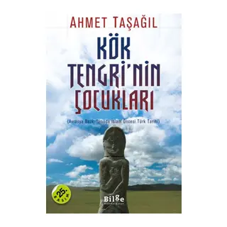 Kök Tengri'nin Çocukları Avrasya Bozkırlarında İslam Öncesi Türk Tarihi
