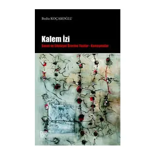 Kalem İzi Sanat ve Edebiyat Üzerine Yazılar - Konuşmalar