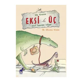 Eksi Üç-Evcil Hayvan İstiyor - İlk Okuma Kitabı