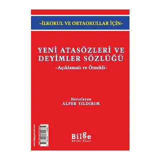 Yeni Atasözleri ve Deyimler Sözlüğü (Açıklamalı ve Örnekli)