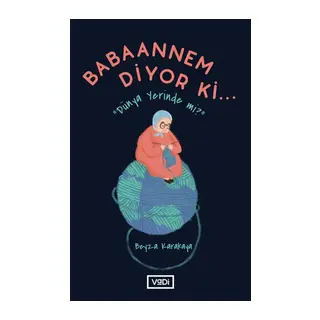 Babaannem Diyor Ki... - Dünya Yerinde Mi?
