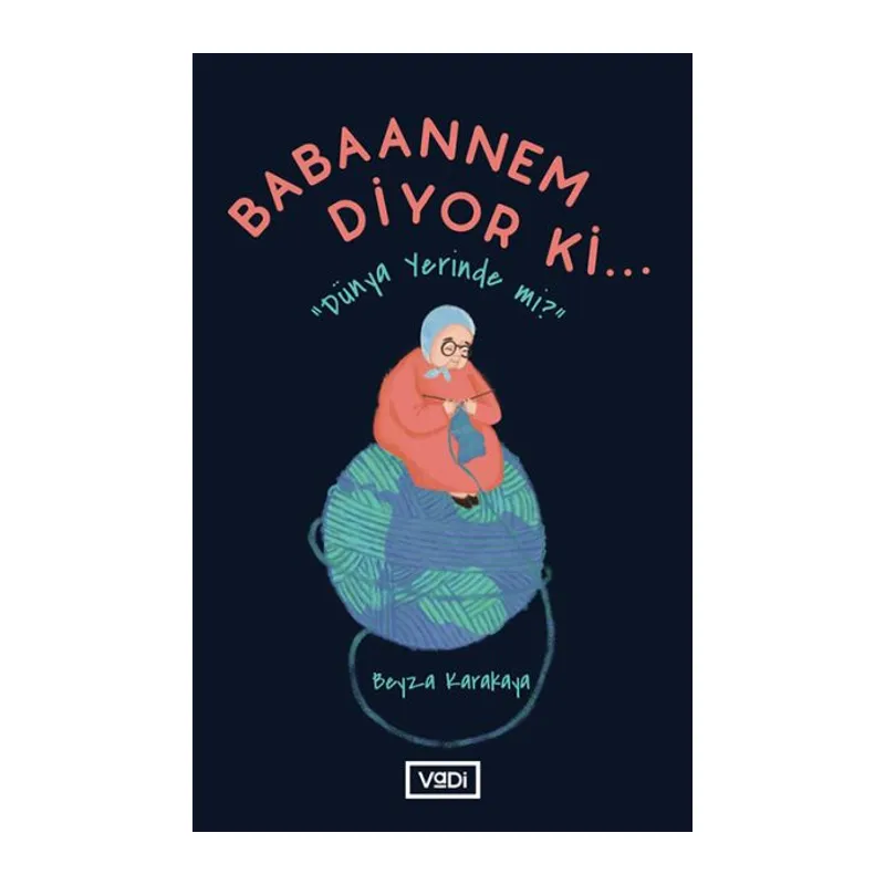 Babaannem Diyor Ki... - Dünya Yerinde Mi?