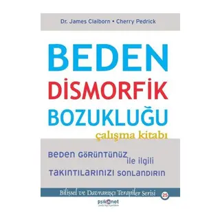 Beden Dismorfik Bozukluğu Çalışma Kitabı - Bilişsel ve Davranışçı Terapiler Serisi 25