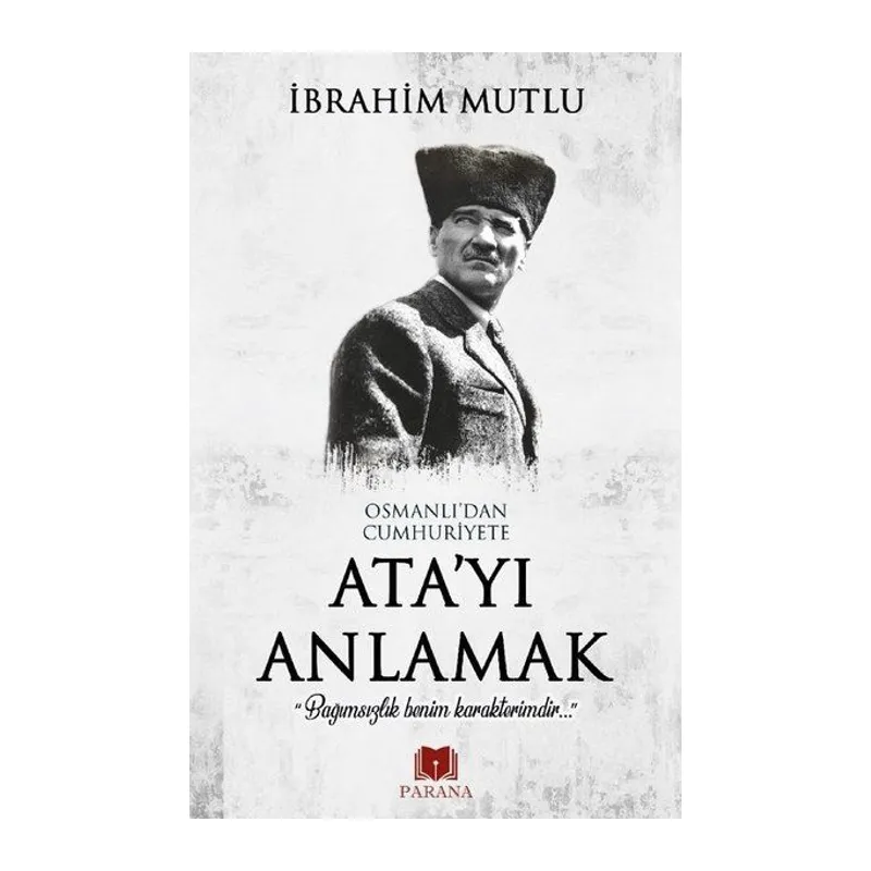 Osmanlı'dan Cumhuriyet'e Ata'yı Anlamak