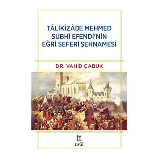 Tâlikîzâde Mehmed Subhi Efendi’nin Eğri Seferi Şehnamesi