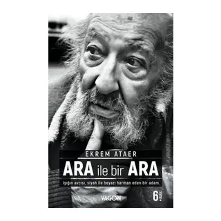 Ara İle Bir Ara - Işığın Avcısı Siyah İle Beyazı Harman Eden Bir Adam