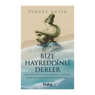 Bize Hayreddinli Derler Barbaros Hayreddin Paşa’nın Gazaları