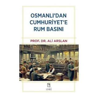 Osmanlı'dan Cumhuriyet'e Rum Basını