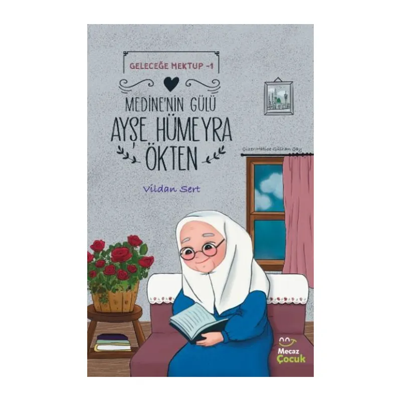 Geleceğe Mektup 1- Medine'nin Gülü Ayşe Hümeyra Ökten