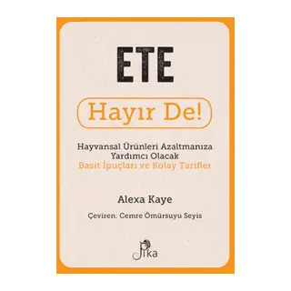 Ete Hayır De! - Hayvansal Ürünleri Azaltmanıza Yardımcı Olacak Basit İpuçları ve Kolay Tarifler